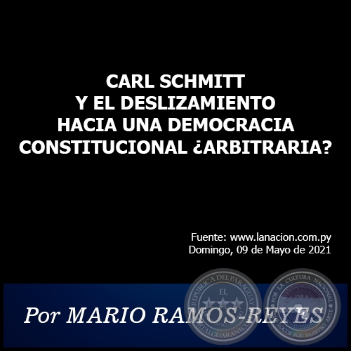 CARL SCHMITT Y EL DESLIZAMIENTO HACIA UNA DEMOCRACIA CONSTITUCIONAL ¿ARBITRARIA? - Por MARIO RAMOS-REYES - Domingo, 09 de Mayo de 2021